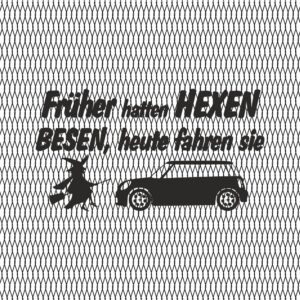 Früher hatten Hexen Besen heute Fahren sie MINI